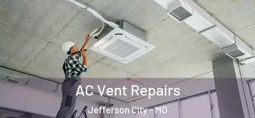 AC Vent Repairs Jefferson City - MO