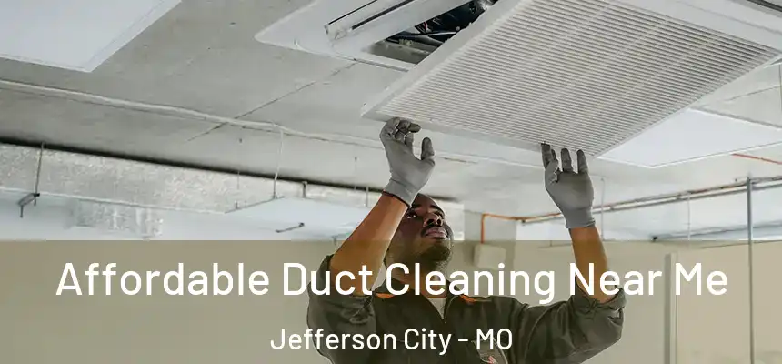  Affordable Duct Cleaning Near Me Jefferson City - MO