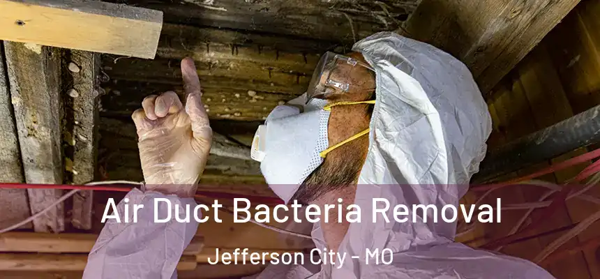 Air Duct Bacteria Removal Jefferson City - MO