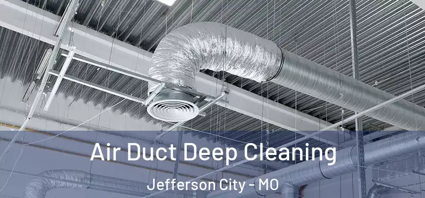 Air Duct Deep Cleaning Jefferson City - MO