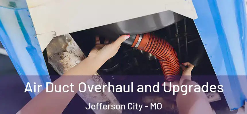  Air Duct Overhaul and Upgrades Jefferson City - MO