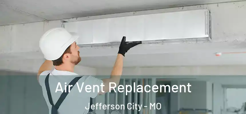 Air Vent Replacement Jefferson City - MO