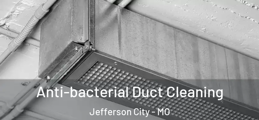 Anti-bacterial Duct Cleaning Jefferson City - MO
