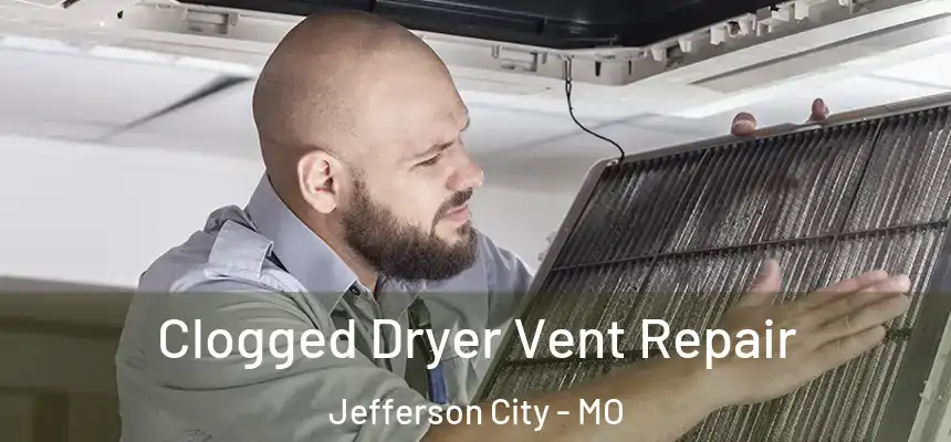 Clogged Dryer Vent Repair Jefferson City - MO