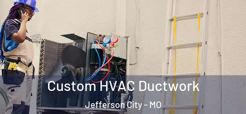  Custom HVAC Ductwork Jefferson City - MO