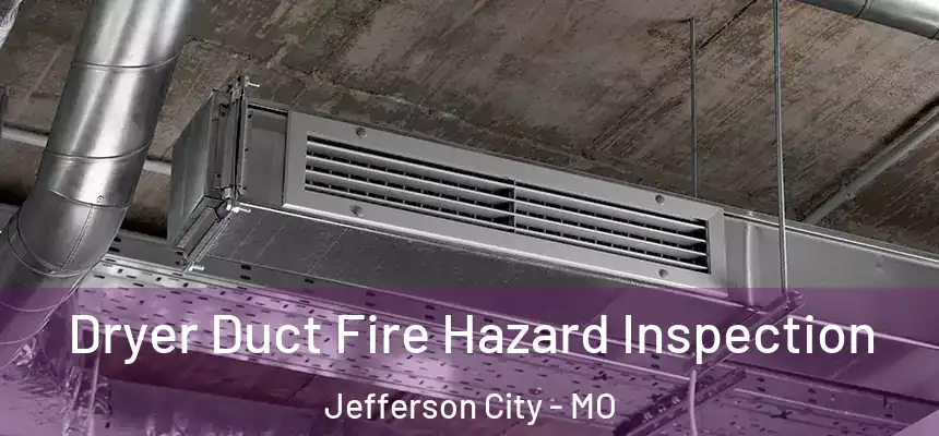 Dryer Duct Fire Hazard Inspection Jefferson City - MO