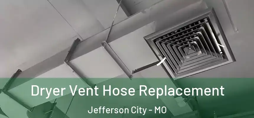 Dryer Vent Hose Replacement Jefferson City - MO