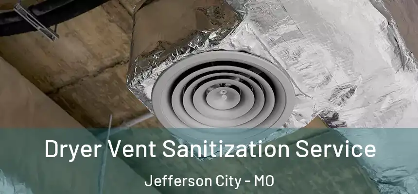  Dryer Vent Sanitization Service Jefferson City - MO