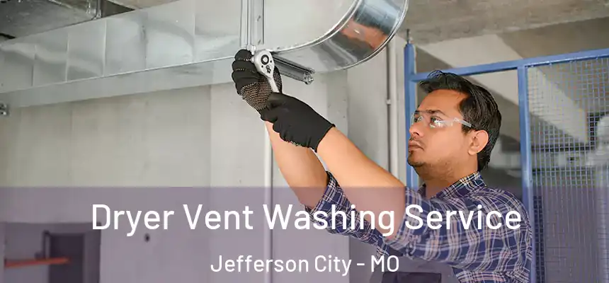 Dryer Vent Washing Service Jefferson City - MO