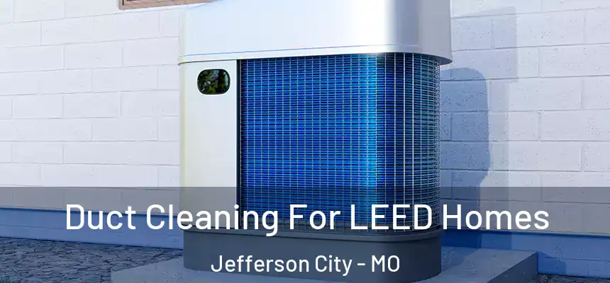 Duct Cleaning For LEED Homes Jefferson City - MO