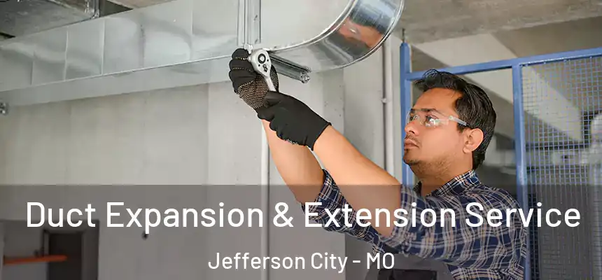 Duct Expansion & Extension Service Jefferson City - MO