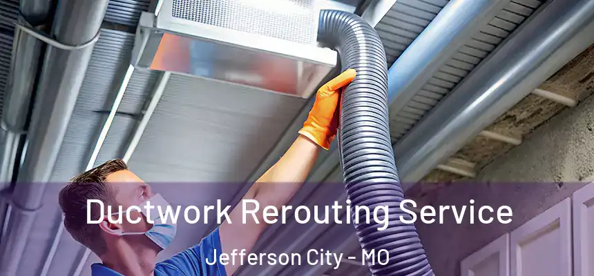 Ductwork Rerouting Service Jefferson City - MO