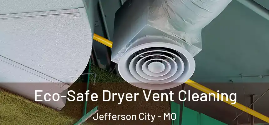 Eco-Safe Dryer Vent Cleaning Jefferson City - MO