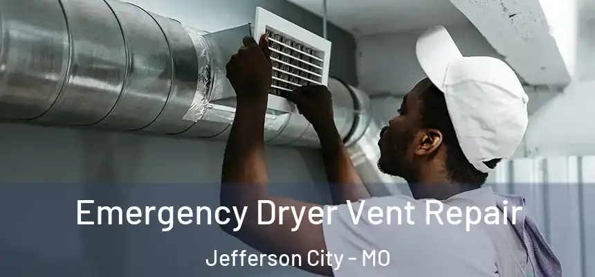 Emergency Dryer Vent Repair Jefferson City - MO