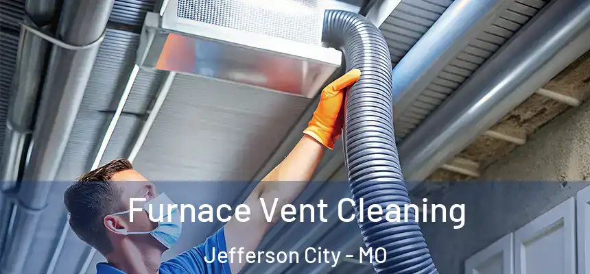 Furnace Vent Cleaning Jefferson City - MO
