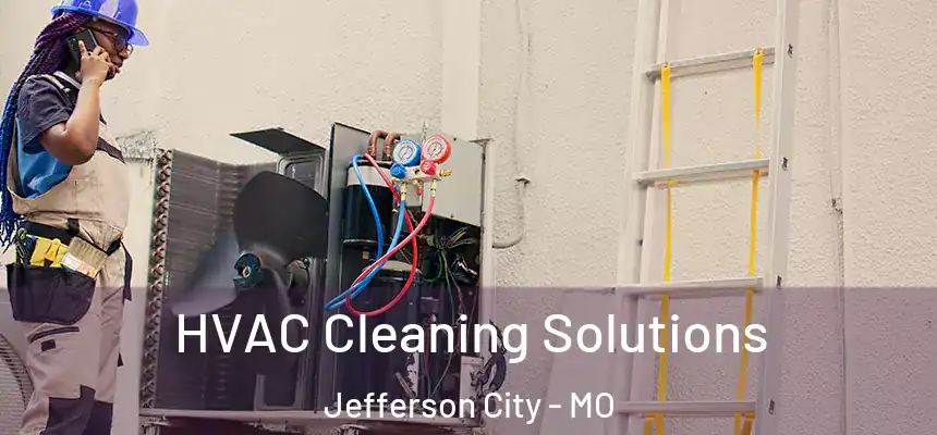  HVAC Cleaning Solutions Jefferson City - MO