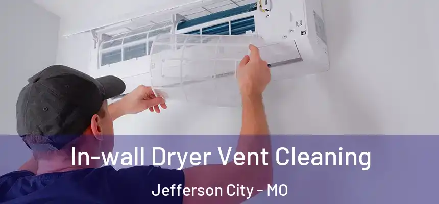 In-wall Dryer Vent Cleaning Jefferson City - MO