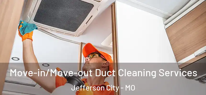  Move-in/Move-out Duct Cleaning Services Jefferson City - MO