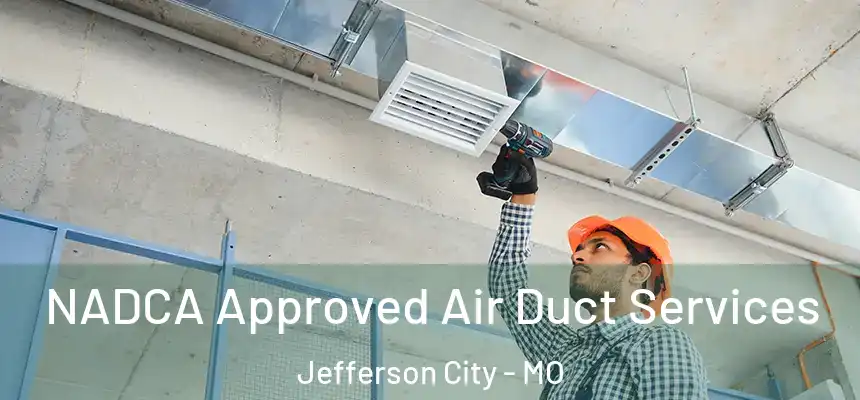 NADCA Approved Air Duct Services Jefferson City - MO