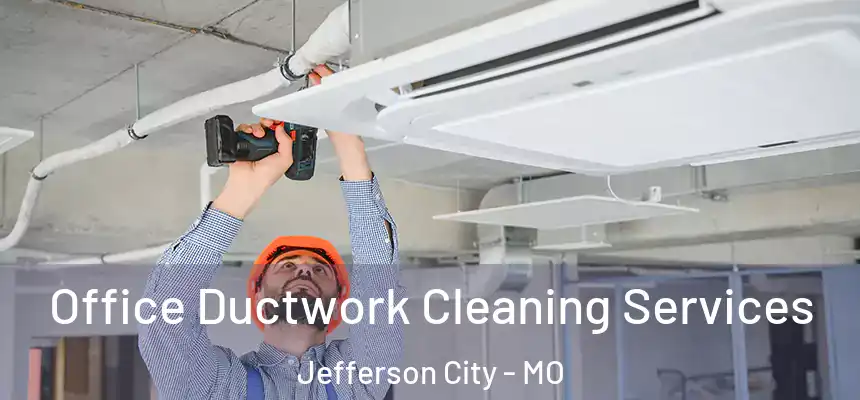 Office Ductwork Cleaning Services Jefferson City - MO