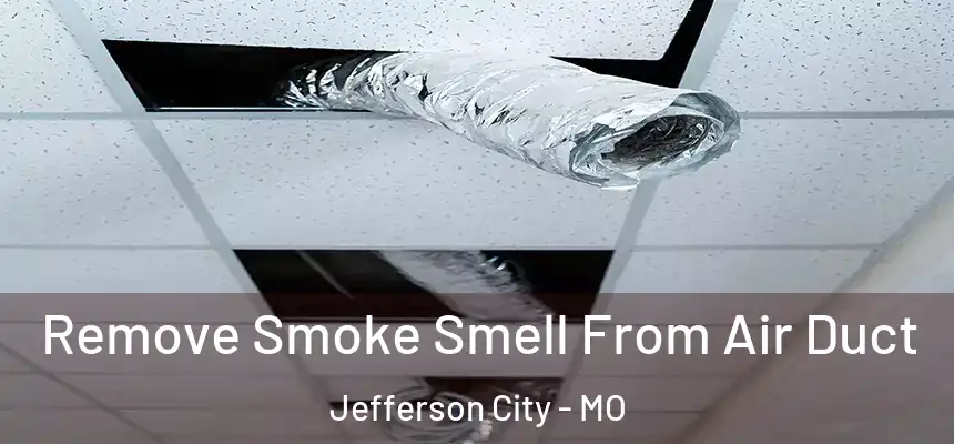 Remove Smoke Smell From Air Duct Jefferson City - MO
