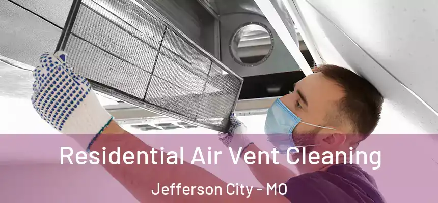 Residential Air Vent Cleaning Jefferson City - MO