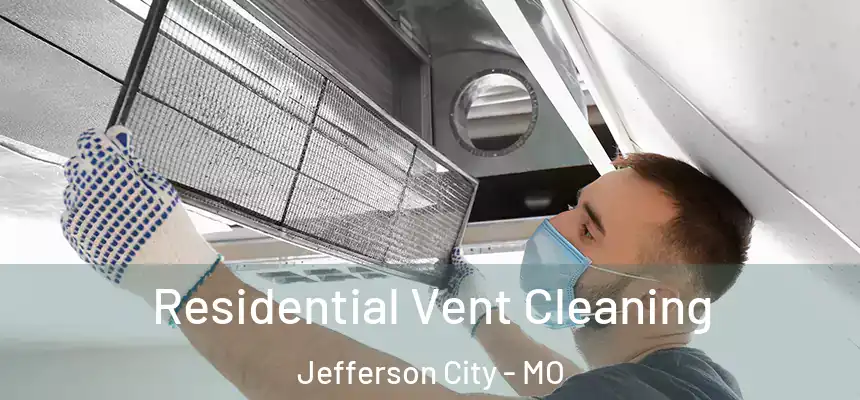 Residential Vent Cleaning Jefferson City - MO