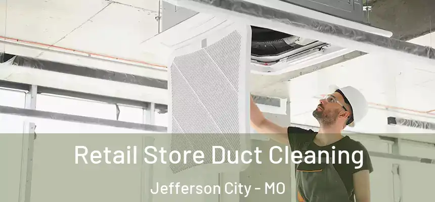 Retail Store Duct Cleaning Jefferson City - MO