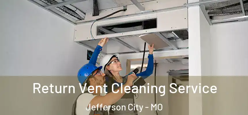  Return Vent Cleaning Service Jefferson City - MO