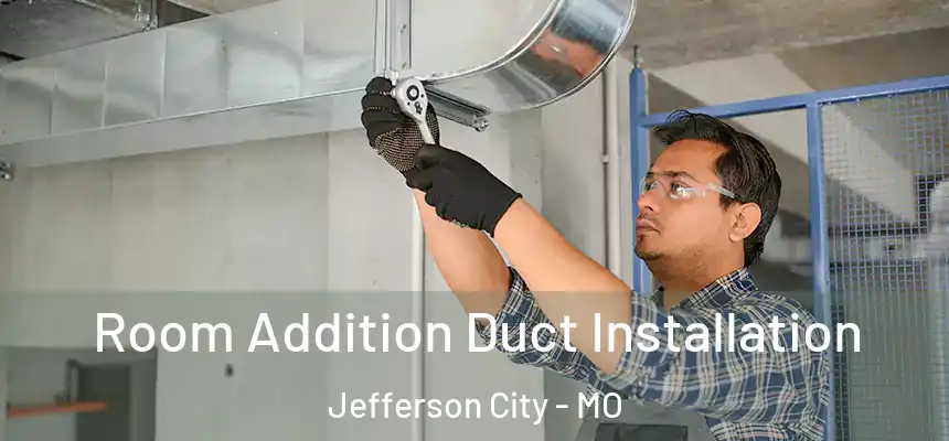 Room Addition Duct Installation Jefferson City - MO