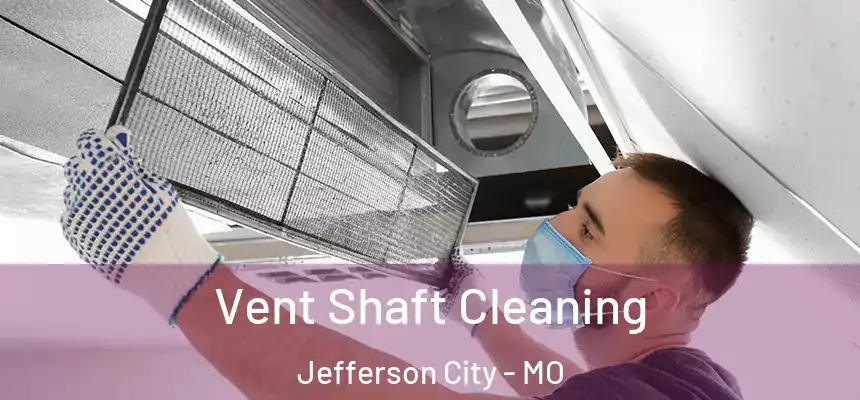  Vent Shaft Cleaning Jefferson City - MO