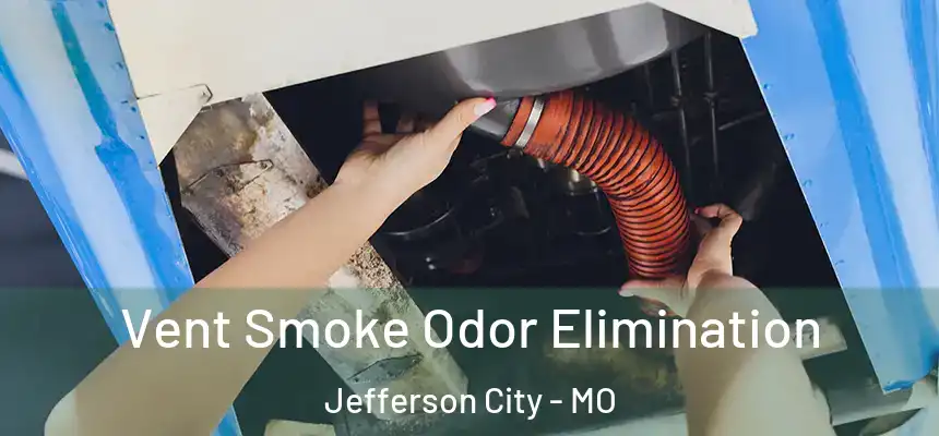 Vent Smoke Odor Elimination Jefferson City - MO