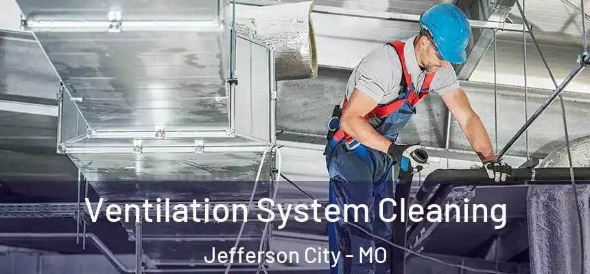 Ventilation System Cleaning Jefferson City - MO