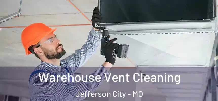  Warehouse Vent Cleaning Jefferson City - MO